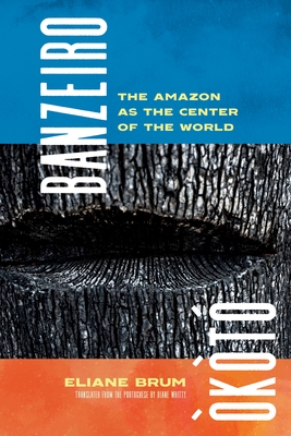 Banzeiro Òkòtó: The Amazon as the Center of the World By Eliane Brum, Diane Grosklaus Whitty (Translated by) Cover Image