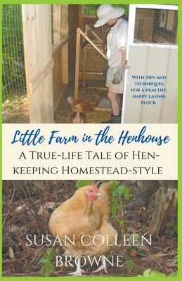 Little Farm in the Henhouse: A True-Life Tale of Hen-Keeping Homestead-Style Cover Image