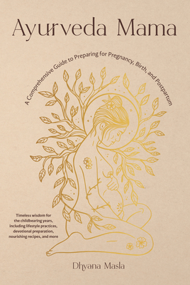 Ayurveda Mama: A Comprehensive Guide to Preparing for Pregnancy, Birth, and Postpartum Cover Image