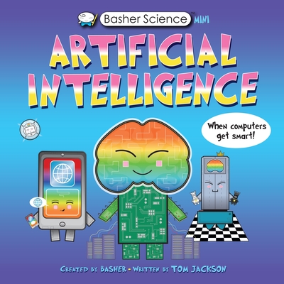 Basher Science Mini: Artificial Intelligence: When Computers Get Smart!