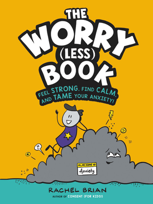 The Worry (Less) Book: Feel Strong, Find Calm, and Tame Your Anxiety! (A Be Smart About Book #2)