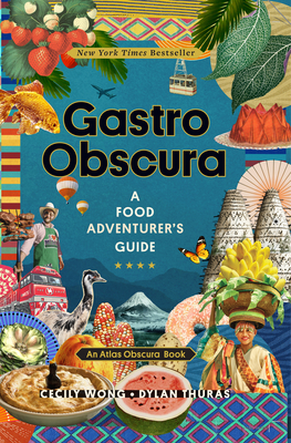 Gastro Obscura: A Food Adventurer's Guide (Atlas Obscura) By Cecily Wong, Dylan Thuras, Atlas Obscura Cover Image