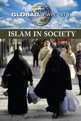 Islam in Society (Global Viewpoints) By Eileen Lucas (Editor) Cover Image
