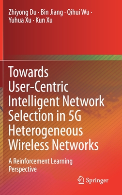 Towards User-Centric Intelligent Network Selection in 5g Heterogeneous ...