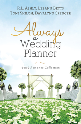 Always a Wedding Planner: 4-in-1 Romance Collection By RL Ashly, Leeann Betts, Toni Shiloh, Davalynn Spencer Cover Image