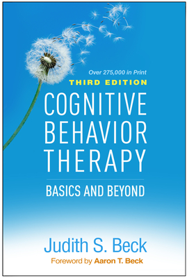 Cognitive Behavior Therapy: Basics and Beyond By Judith S. Beck, PhD, Aaron T. Beck, MD (Foreword by) Cover Image