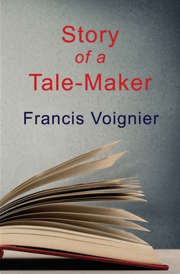Story of a Tale-Maker By Francis Voignier Cover Image