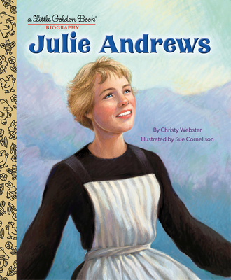 Julie Andrews: A Little Golden Book Biography By Christy Webster, Sue Cornelison (Illustrator) Cover Image