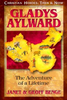 Gladys Aylward: The Adventure of a Lifetime (Christian Heroes: Then & Now) Cover Image