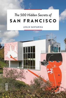 The 500 Hidden Secrets of San Francisco By Leslie Santarina Cover Image