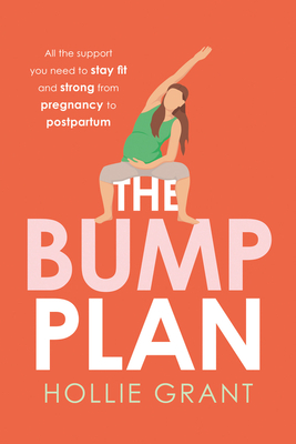 The Bump Plan: All the Support You Need to Stay Fit and Strong from Pregnancy to Postpartum Cover Image