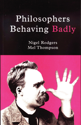 Philosophers Behaving Badly By Nigel Rodgers, Mel Thompson Cover Image