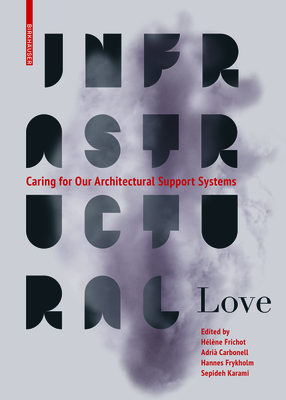 Infrastructural Love: Caring for Our Architectural Support Systems Cover Image