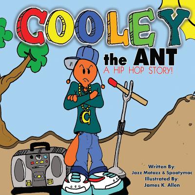 Cooley the Ant: a hip hop story By Jazz Matazz, Spoaty Mac (Other) Cover Image
