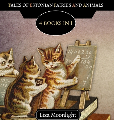 Tales of Estonian Fairies and Animals: 4 Books In 1 (Hardcover) | The Frugal Frigate Tales of Estonian Fairies and Animals: 4 Books In 1 (Hardcover) | The Frugal Frigate