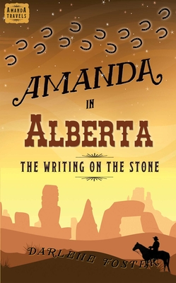 Amanda in Alberta: The Writing on the Stone (An Amanda Travels Adventure #4) By Darlene Foster Cover Image