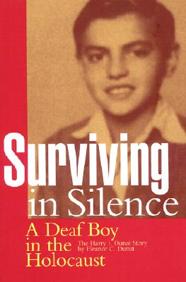 Surviving in Silence: A Deaf Boy in the Holocaust, The Harry I. Dunai Story