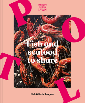 Prawn on the Lawn: Fish and Seafood to Share By Rick Toogood, Katie Toogood Cover Image