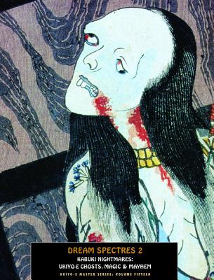 Dream Spectres 2: Kabuki Nightmares: Ukiyo-E Ghosts, Magic & Mayhem (Ukiyo-E Master #15) By Jack Hunter (Editor) Cover Image
