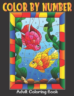Color By Number Coloring Book For Adult: An Adult Coloring Book with Fun,  Easy, Birds, Flowers, Animals and Pretty Patterns (Coloring By Numbers Color  (Large Print / Paperback)