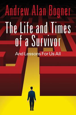 The Life and Times of a Survivor: And Lessons for Us All Cover Image