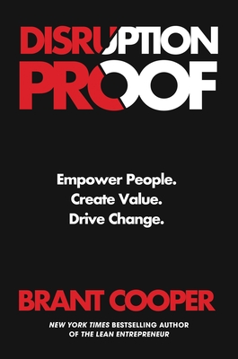 Disruption Proof: Empower People, Create Value, Drive Change By Brant Cooper Cover Image
