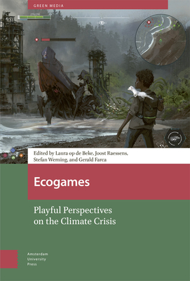 Ecogames: Playful Perspectives on the Climate Crisis (Green Media)