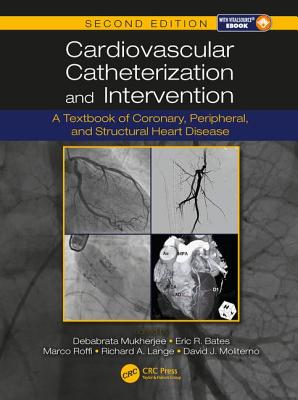 Cardiovascular Catheterization and Intervention: A Textbook of Coronary, Peripheral, and Structural Heart Disease, Second Edition By Debabrata Mukherjee (Editor), Eric R. Bates (Editor), Marco Roffi (Editor) Cover Image
