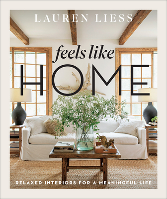 Feels Like Home: Relaxed Interiors for a Meaningful Life By Lauren Liess Cover Image