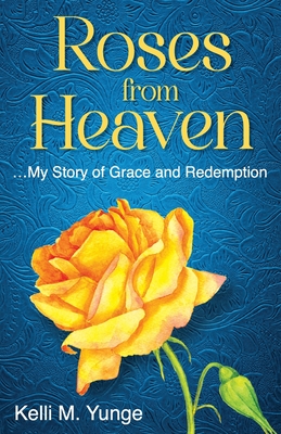 Roses From Heaven: ...My Story of Grace and Redemption Cover Image