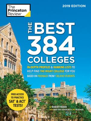 The Best 384 Colleges, 2019 Edition: In-Depth Profiles & Ranking Lists to Help Find the Right College For You (College Admissions Guides) Cover Image