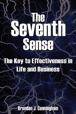 The Seventh Sense: The Key to Your Effectiveness in Life and Business