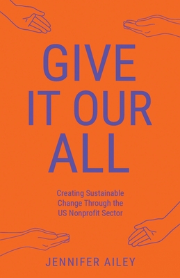 Give It Our All: Creating Sustainable Change Through the US Non-Profit Sector Cover Image