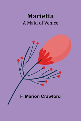 Marietta: A Maid of Venice By F. Marion Crawford Cover Image