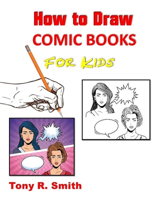 How to Draw Comic Books for Kids: Step by Step Techniques (I Can Draw #1) Cover Image