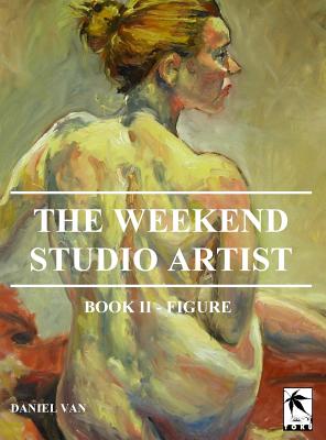 The WeekEnd Studio Artist, Book II - Figure By Daniel Van Cover Image