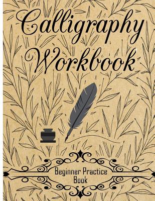 Calligraphy Workbook (Beginner Practice Book): Beginner Practice Workbook 4 Paper Type Line Lettering, Angle Lines, Tian Zi Ge Paper, DUAL BRUSH PENS Cover Image