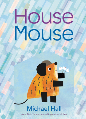 House Mouse By Michael Hall, Michael Hall (Illustrator) Cover Image