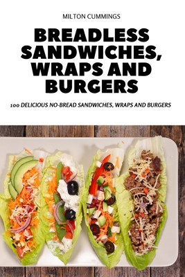 Breadless Sandwiches, Wraps and Burgers Cover Image