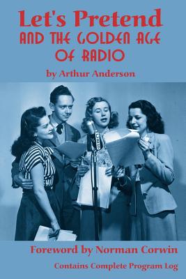 Let's Pretend and the Golden Age of Radio By Arthur Anderson Cover Image