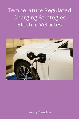 Temperature Regulated Charging Strategies Electric Vehicles By Sandhya Lavety Cover Image
