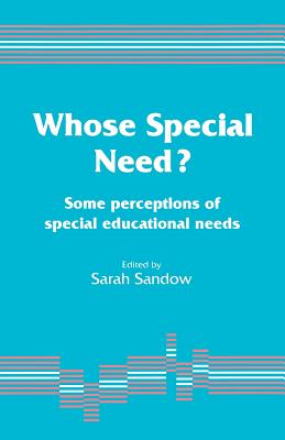 Whose Special Need?: Some Perceptions of Special Educational Needs By Sarah Sandow, Sarah A. Sandow (Editor) Cover Image