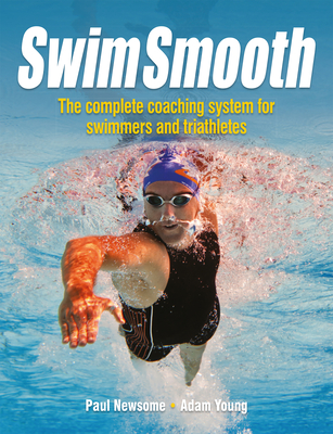 Swim Smooth: The Complete Coaching Programme for Swimmers and Triathletes Cover Image