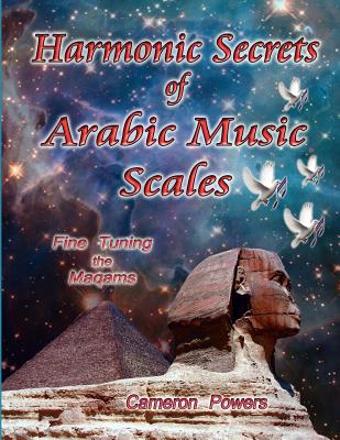 Harmonic Secrets of Arabic Music Scales: Fine Tuning the Maqams Cover Image