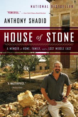 House Of Stone: A Memoir of Home, Family, and a Lost Middle East By Anthony Shadid Cover Image
