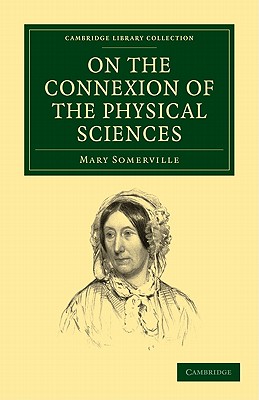 On the Connexion of the Physical Sciences (Cambridge Library Collection - Physical Sciences) Cover Image