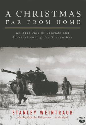 A Christmas Far from Home: An Epic Tale of Courage and Survival During the Korean War By Stanley Weintraub, Malcolm Hillgartner (Read by) Cover Image