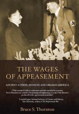 The Wages of Appeasement: Ancient Athens, Munich, and Obama's America By Bruce S. Thornton Cover Image