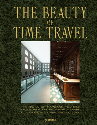 The Beauty of Time Travel: The Work of Ramdane Touhami and the Agency Art Recherche Industrie for Officine Universelle Buly By Gestalten (Editor), Agency Art Recherche Industrie (Editor) Cover Image