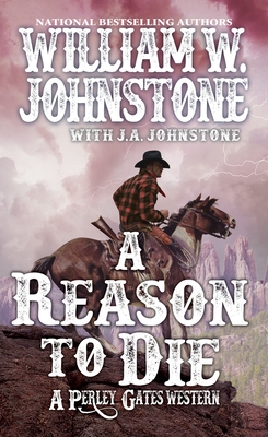A Reason to Die (A Perley Gates Western #2) By William W. Johnstone, J.A. Johnstone Cover Image